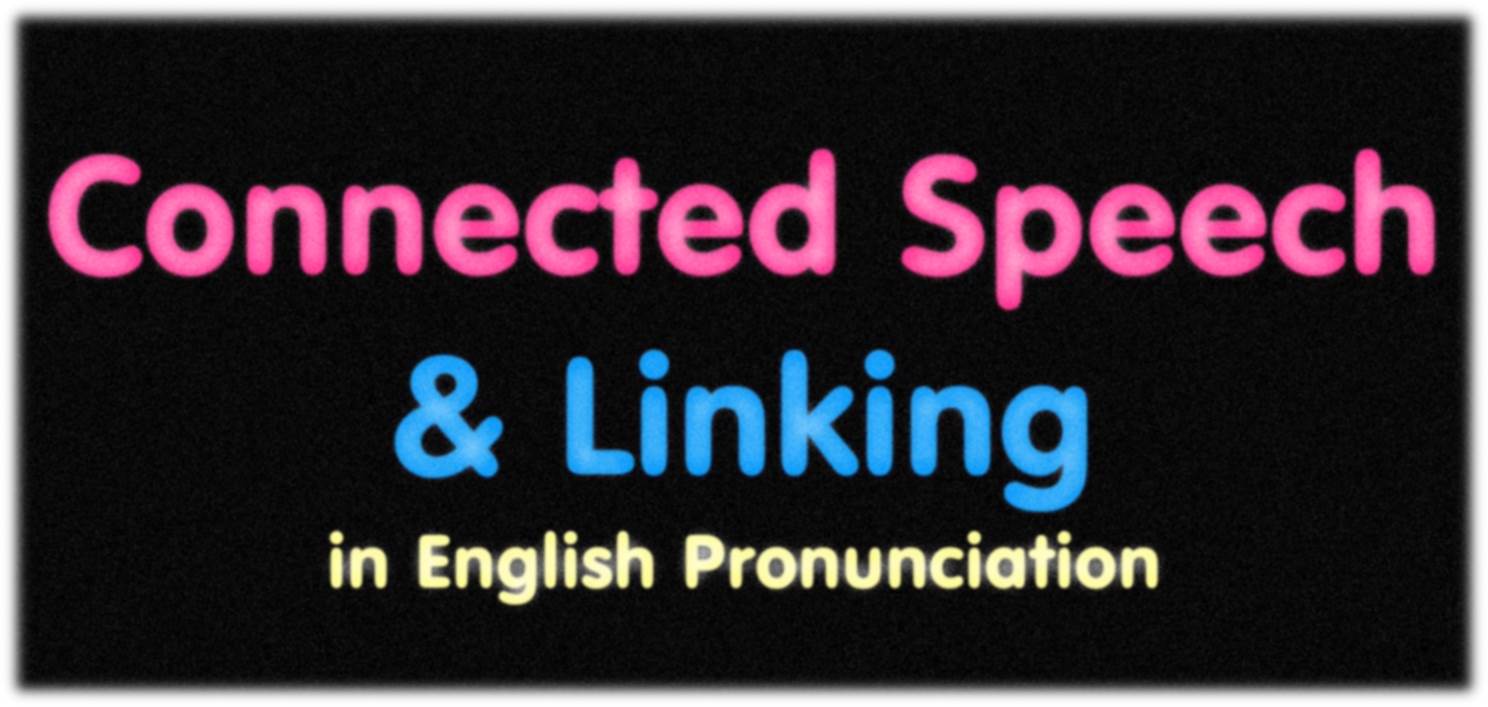 Connected Speech & Linking in American English Pronunciation